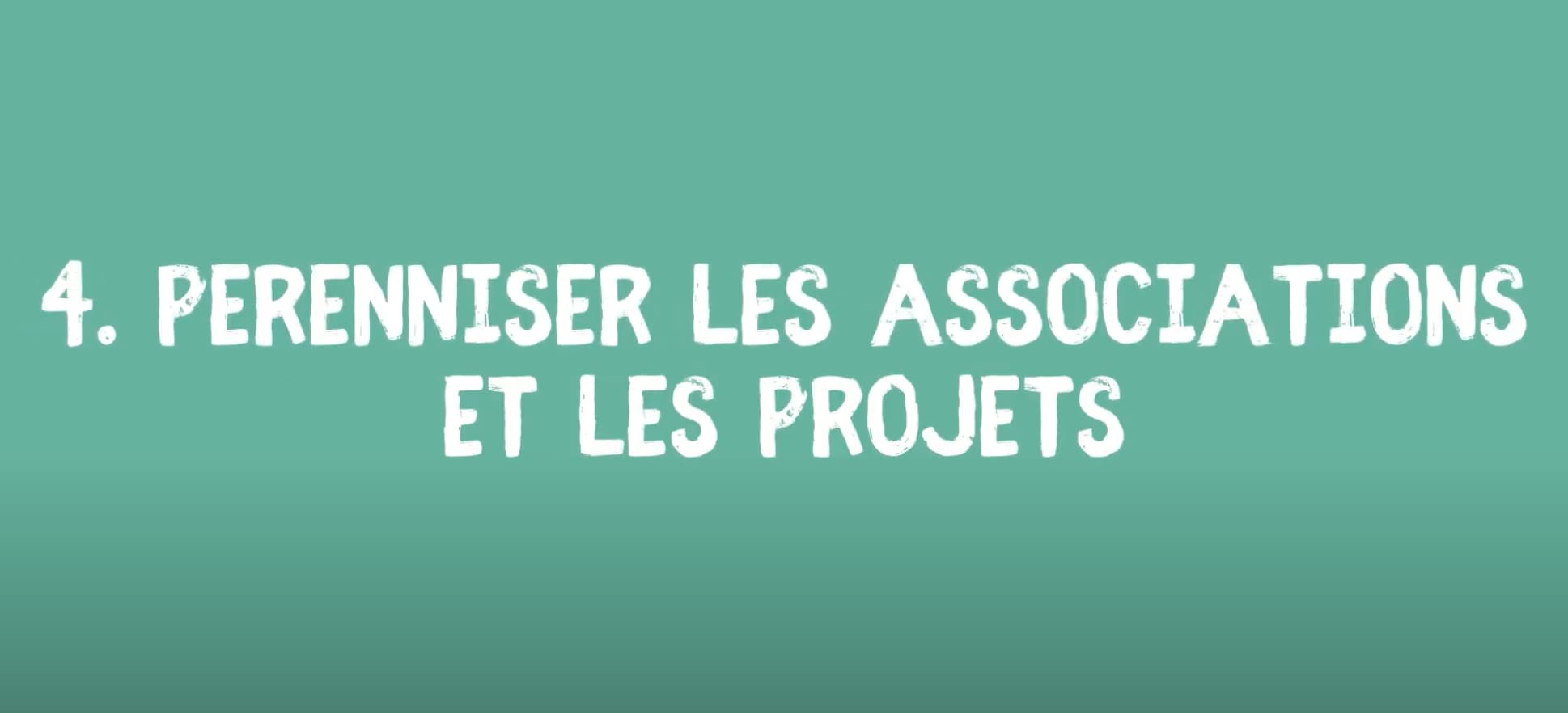 4. Perenniser les associations et les projets